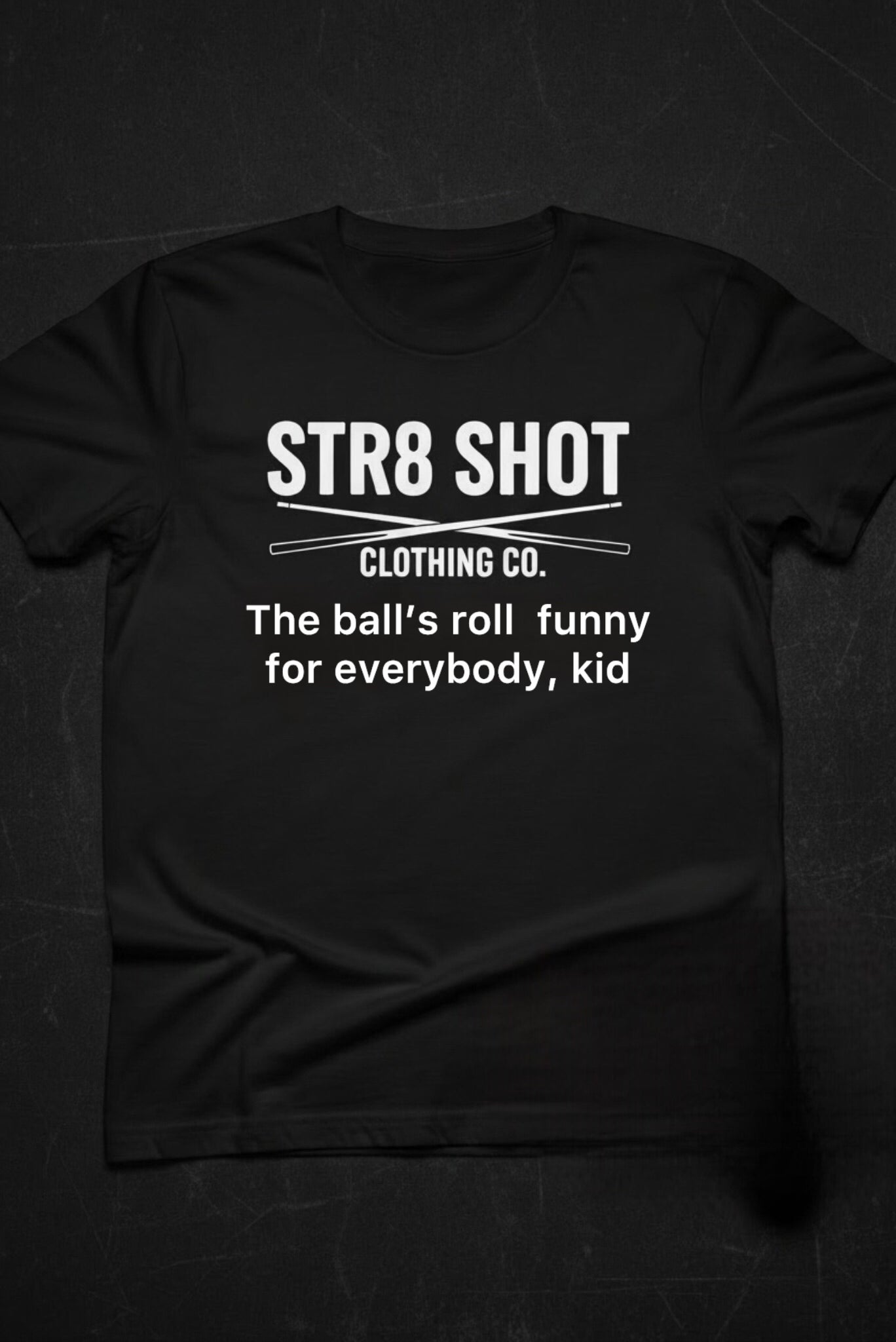STR8 SHOT - Funny Roll Tee