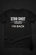 STR8 SHOT - I'm Back Tee