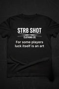 STR8 SHOT - Luck It’self is an art