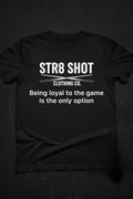 STR8 SHOT - Loyal To The Game Tee