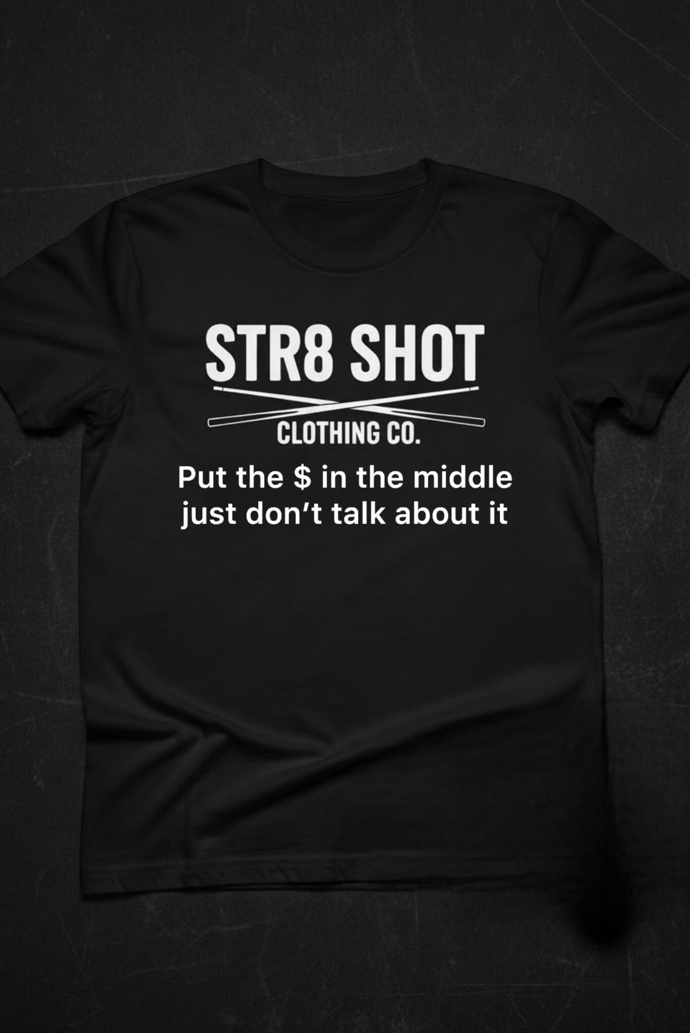 STR8 SHOT - Put The $ In The Middle Tee