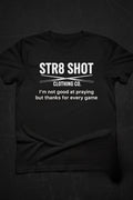 STR8 SHOT - Thanks For Every Game Tee